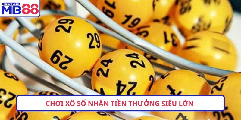 Chơi xổ số nhận tiền thưởng siêu lớn