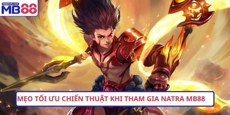 Mẹo tối ưu chiến thuật khi tham gia Natra MB88