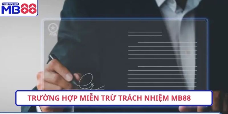 Trường hợp miễn trừ trách nhiệm MB88 